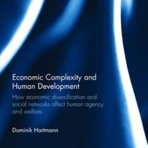 خرید و دانلود نسخه کامل کتاب Economic Complexity and Human Development: How Economic Diversification and Social Networks Affect Human Agency and Welfare