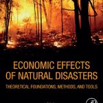 خرید و دانلود نسخه کامل کتاب Economic Effects of Natural Disasters: Theoretical Foundations, Methods, and Tools