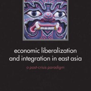خرید و دانلود نسخه کامل کتاب Economic Liberalization and Integration in East Asia: A Post-Crisis Paradigm