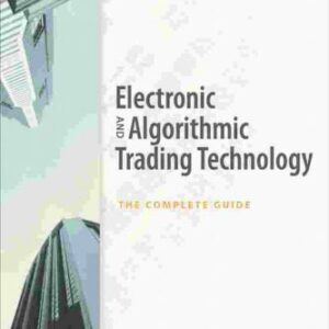 خرید و دانلود نسخه کامل کتاب Electronic and Algorithmic Trading Technology: The Complete Guide (Complete Technology Guides for Financial Services)