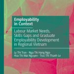 خرید و دانلود نسخه کامل کتاب Employability in Context: Labour Market Needs, Skills Gaps and Graduate Employability Development in Regional Vietnam