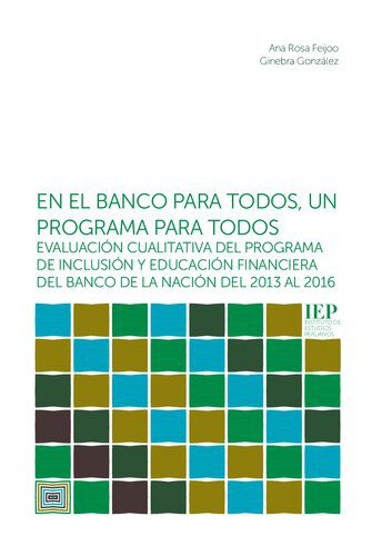 خرید و دانلود نسخه کامل کتاب En el banco para todos, un programa para todos: evaluación cualitativa del Programa de inclusión y educación financiera del Banco de la Nación del 2013 al 2016 (Perú)_68c82e5f94978.jpeg خرید و دانلود نسخه کامل کتاب En el banco para todos, un programa para todos: evaluación cualitativa del Programa de inclusión y educación financiera del Banco de la Nación del 2013 al 2016 (Perú)