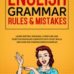 خرید و دانلود نسخه کامل کتاب English Grammar Rules & Mistakes: Learn All of the Essentials: Writing, Speaking, Literature and Punctuation Rules Complete with 10 Key Skills and Over 200 Common Error Examples