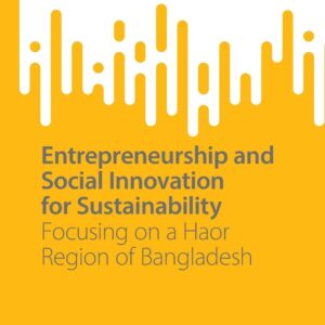 خرید و دانلود نسخه کامل کتاب Entrepreneurship and Social Innovation for Sustainability: Focusing on a Haor Region of Bangladesh