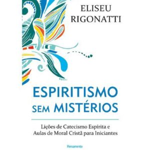 خرید و دانلود نسخه کامل کتاب Espiritismo sem mistérios lições de catecismo espírita e aulas de moral cristã para iniciantes