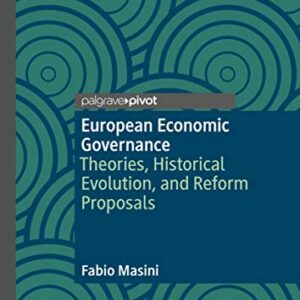 خرید و دانلود نسخه کامل کتاب European Economic Governance: Theories, Historical Evolution, and Reform Proposals