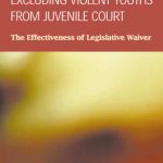 خرید و دانلود نسخه کامل کتاب Excluding Violent Youths from Juvenile Court: The Effectiveness of Legislative Waiver (Criminal Justice: Recent Scholarship)