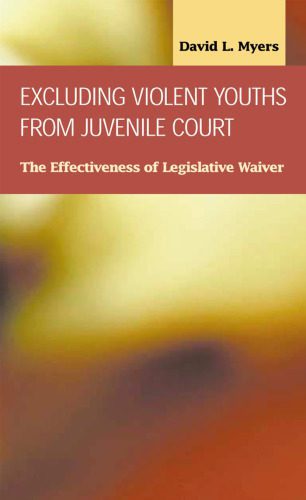 خرید و دانلود نسخه کامل کتاب Excluding Violent Youths from Juvenile Court: The Effectiveness of Legislative Waiver (Criminal Justice: Recent Scholarship)_68c69884d275b.jpeg خرید و دانلود نسخه کامل کتاب Excluding Violent Youths from Juvenile Court: The Effectiveness of Legislative Waiver (Criminal Justice: Recent Scholarship)