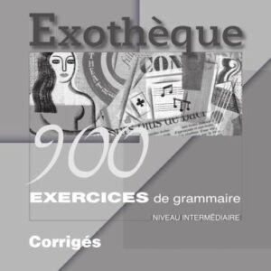 خرید و دانلود نسخه کامل کتاب Exothèque 900 Exercices de Grammaire. Niveau Intermédiaire. Corrigés