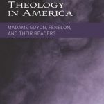 خرید و دانلود نسخه کامل کتاب Experimental Theology in America: Madame Guyon, Fénelon, and Their Readers