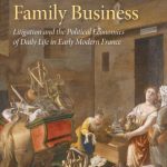 خرید و دانلود نسخه کامل کتاب Family Business: Litigation and the Political Economies of Daily Life in Early Modern France