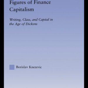 خرید و دانلود نسخه کامل کتاب Figures of Finance Capitalism: Writing, Class and Capital in Mid-Victorian Narratives