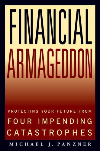 خرید و دانلود نسخه کامل کتاب Financial Armageddon: Protecting Your Future from Four Impending Catastrophes_68ca3028c90f2.jpeg خرید و دانلود نسخه کامل کتاب Financial Armageddon: Protecting Your Future from Four Impending Catastrophes