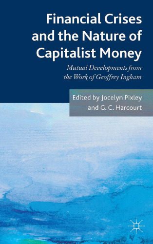 خرید و دانلود نسخه کامل کتاب Financial Crises and the Nature of Capitalist Money: Mutual Developments from the Work of Geoffrey Ingham_68ca49d75ee96.jpeg خرید و دانلود نسخه کامل کتاب Financial Crises and the Nature of Capitalist Money: Mutual Developments from the Work of Geoffrey Ingham