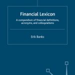خرید و دانلود نسخه کامل کتاب Financial Lexicon: A Compendium of Financial Definitions, Terminology, Jargon and Slang (Finance and Capital Markets)