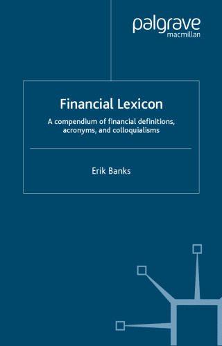 خرید و دانلود نسخه کامل کتاب Financial Lexicon: A Compendium of Financial Definitions, Terminology, Jargon and Slang (Finance and Capital Markets)_68c0b6ef4648f.jpeg خرید و دانلود نسخه کامل کتاب Financial Lexicon: A Compendium of Financial Definitions, Terminology, Jargon and Slang (Finance and Capital Markets)
