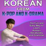 خرید و دانلود نسخه کامل کتاب Fluent Korean From K-Pop and K-Drama: The Fun and Easy Way to Learn Korean Vocabulary and Grammar