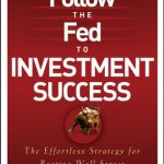 خرید و دانلود نسخه کامل کتاب Follow the Fed to Investment Success: The Effortless Strategy for Beating Wall Street