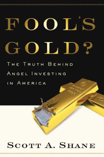 خرید و دانلود نسخه کامل کتاب Fool’s Gold?: The Truth Behind Angel Investing in America_68c8c5c960ebf.jpeg خرید و دانلود نسخه کامل کتاب Fool’s Gold?: The Truth Behind Angel Investing in America