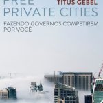 خرید و دانلود نسخه کامل کتاب Free Private Cities: Fazendo Governos Competirem por Você (Portuguese Edition)