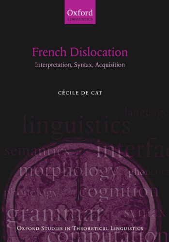 خرید و دانلود نسخه کامل کتاب French Dislocation: Interpretation, Syntax, Acquisition (Oxford Studies in Theoretical Linguistics)_68c438a1a8f71.jpeg خرید و دانلود نسخه کامل کتاب French Dislocation: Interpretation, Syntax, Acquisition (Oxford Studies in Theoretical Linguistics)