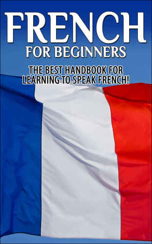 خرید و دانلود نسخه کامل کتاب French for Beginners: The Best Handbook for Learning to Speak French!_68c489a19b40f.jpeg خرید و دانلود نسخه کامل کتاب French for Beginners: The Best Handbook for Learning to Speak French!