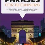 خرید و دانلود نسخه کامل کتاب French Phrases for Beginners: A Foolproof Guide to Everyday Terms Every Traveler Needs to Know