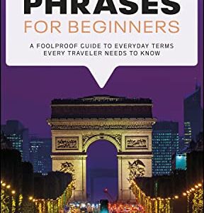 خرید و دانلود نسخه کامل کتاب French Phrases for Beginners: A Foolproof Guide to Everyday Terms Every Traveler Needs to Know
