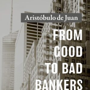 خرید و دانلود نسخه کامل کتاب From Good to Bad Bankers: Lessons Learned from a 50-Year Career in Banking