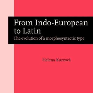 خرید و دانلود نسخه کامل کتاب From Indo-European to Latin: The Evolution of a Morphosyntactic Type