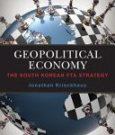 خرید و دانلود نسخه کامل کتاب Geopolitical Economy: The South Korean FTA Strategy