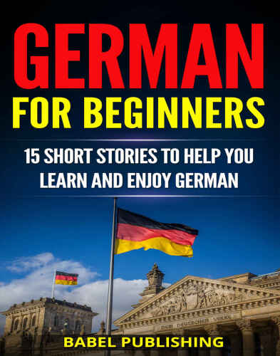 خرید و دانلود نسخه کامل کتاب German for Beginners: 15 Short Stories to Help You Learn and Enjoy German (with Quizzes and Reading Comprehension Exercises)_68bd1defd5cd4.jpeg خرید و دانلود نسخه کامل کتاب German for Beginners: 15 Short Stories to Help You Learn and Enjoy German (with Quizzes and Reading Comprehension Exercises)