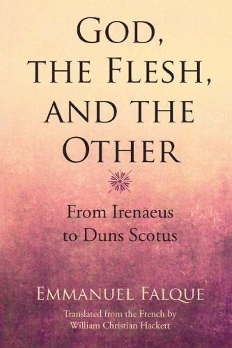 خرید و دانلود نسخه کامل کتاب God, the Flesh, and the Other: From Irenaeus to Duns Scotus_68cf29e46d5cd.jpeg خرید و دانلود نسخه کامل کتاب God, the Flesh, and the Other: From Irenaeus to Duns Scotus