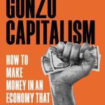 خرید و دانلود نسخه کامل کتاب Gonzo Capitalism: How to Make Money in An Economy That Hates You