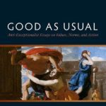 خرید و دانلود نسخه کامل کتاب Good as Usual: Anti-Exceptionalist Essays on Values, Norms, and Action