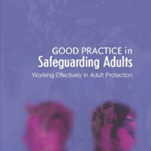 خرید و دانلود نسخه کامل کتاب Good Practice in Safeguarding Adults: Working Effectively in Adult Protection (Good Practice in Health, Social Care and Criminal Justice)