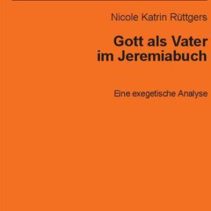 خرید و دانلود نسخه کامل کتاب Gott als Vater im Jeremiabuch: Eine exegetische Analyse