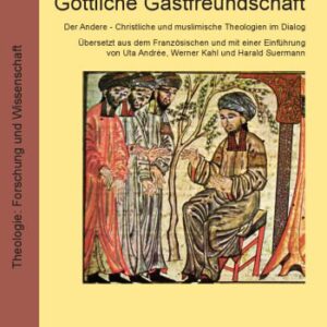 خرید و دانلود نسخه کامل کتاب Göttliche Gastfreundschaft: Der Andere – Christliche und muslimische Theologien im Dialog. Übersetzt aus dem Französischen und mit einer Einführung von Uta Andrée, Werner Kahl und Harald Suermann