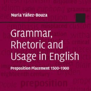 خرید و دانلود نسخه کامل کتاب Grammar, Rhetoric and Usage in English: Preposition Placement 1500-1900