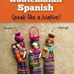 خرید و دانلود نسخه کامل کتاب Guatemalan Spanish: Speak like a Native!