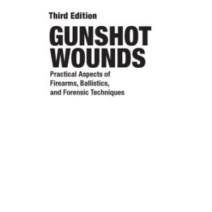 خرید و دانلود نسخه کامل کتاب Gunshot wounds : practical aspects of firearms, ballistics, and forensic techniques