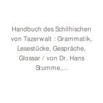 خرید و دانلود نسخه کامل کتاب Handbuch des Schilhischen von Tazerwalt: Grammatik — Lesestücke — Gespräche, Glossar