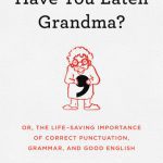 خرید و دانلود نسخه کامل کتاب Have You Eaten Grandma?: Or, the Life-Saving Importance of Correct Punctuation, Grammar, and Good English