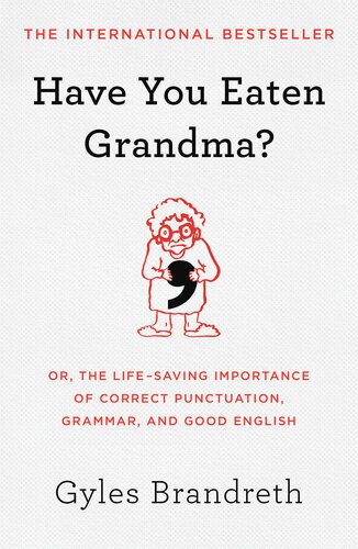 خرید و دانلود نسخه کامل کتاب Have You Eaten Grandma?: Or, the Life-Saving Importance of Correct Punctuation, Grammar, and Good English_68c2d27a19040.jpeg خرید و دانلود نسخه کامل کتاب Have You Eaten Grandma?: Or, the Life-Saving Importance of Correct Punctuation, Grammar, and Good English
