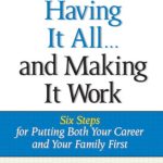 خرید و دانلود نسخه کامل کتاب Having It All … And Making It Work: Six Steps for Putting Both Your Career and Your Family First (Financial Times Prentice Hall Books)