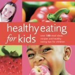 خرید و دانلود نسخه کامل کتاب Healthy Eating for Kids: Over 100 Meal Ideas, Recipes and Healthy Eating Tips for Children,Second Rev.Edition