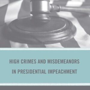 خرید و دانلود نسخه کامل کتاب High Crimes and Misdemeanors in Presidential Impeachment