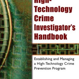 خرید و دانلود نسخه کامل کتاب High-Technology Crime Investigator’s Handbook, Second Edition: Establishing and Managing a High-Technology Crime Prevention Program