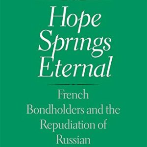 خرید و دانلود نسخه کامل کتاب Hope Springs Eternal: French Bondholders and the Repudiation of Russian Sovereign Debt
