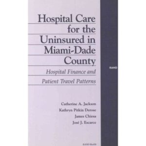 خرید و دانلود نسخه کامل کتاب Hospital Care for the Uninsured in Miami-Dade County : Hospital Finance and Patient Travel Patters (2002)